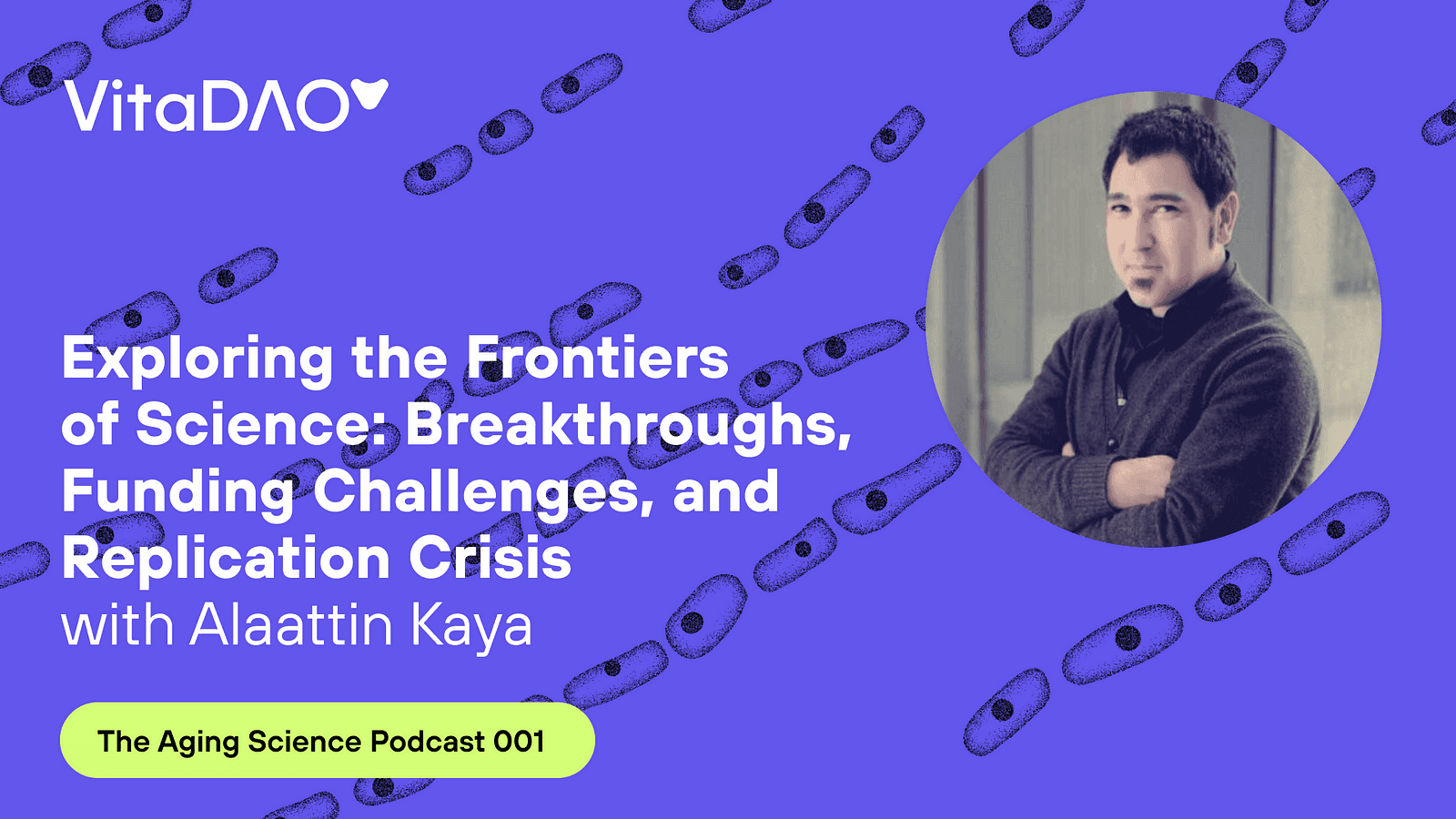 Exploring the Frontiers of Science: Breakthroughs, Funding Challenges, and Replication Crisis with Alaattin Kaya during The Aging Science podcast by VitaDAO