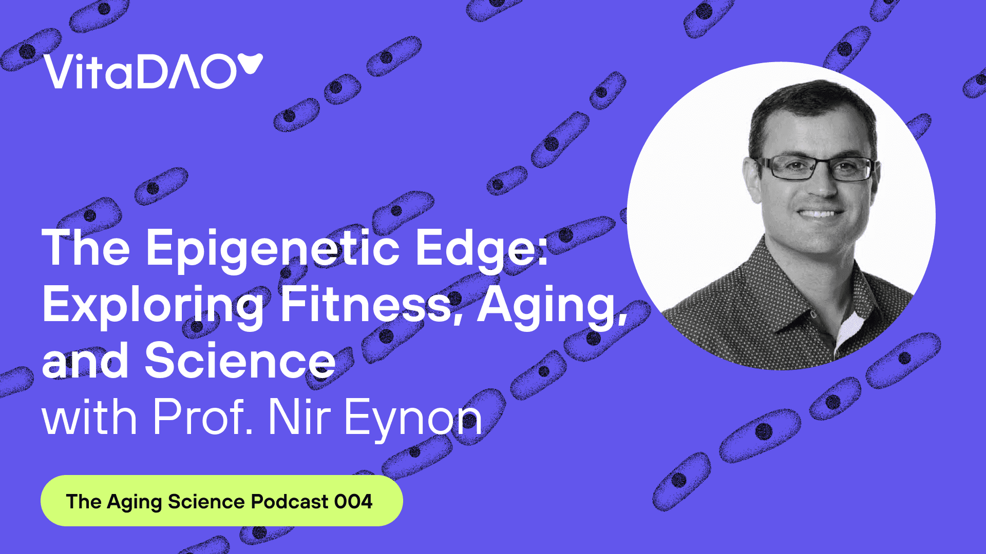 The Epigenetic Edge: Exploring Fitness, Aging, and Science with Prof. Nir Eynon during The Aging Science podcast by VitaDAO