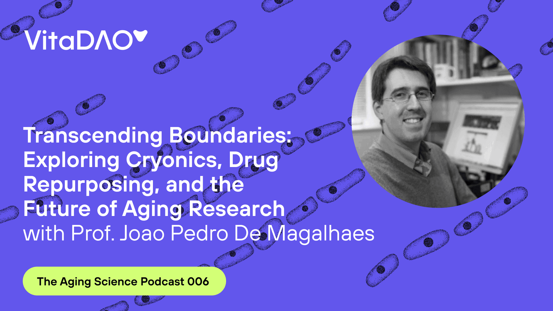Transcending Boundaries: Exploring Cryonics, Drug Repurposing, and the Future of Aging Research with Prof. Joao Pedro De Magalhaes on The Aging Science Podcast by VitaDAO
